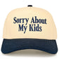 C.C SORRY ABOUT MY KIDS Letter Two Tone Trucker Hat
