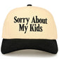 C.C SORRY ABOUT MY KIDS Letter Two Tone Trucker Hat